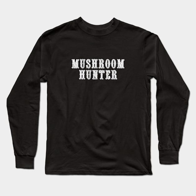 Mushroom Hunter Long Sleeve T-Shirt by swagmaven